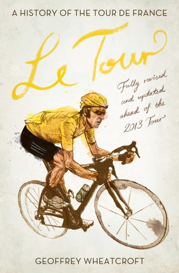 Le Tour: A History of the Tour de France by Geoffrey Wheatcroft - Paperback