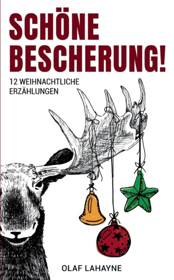 Schoene Bescherung! : 12 weihnachtliche Erzahlungen by Olaf Lahayne - Paperback