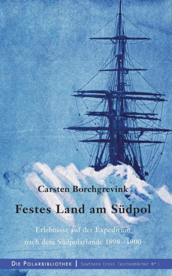 Festes Land am Sudpol : Erlebnisse auf der Expedition nach dem Sudpolarland 1898-1900 by Carsten Borchgrevink - Paperback