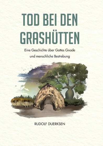Tod bei den Grashutten : Eine Geschichte uber Gottes Gnade und menschliche Bestrebung by Rudolf Duerksen - Paperback