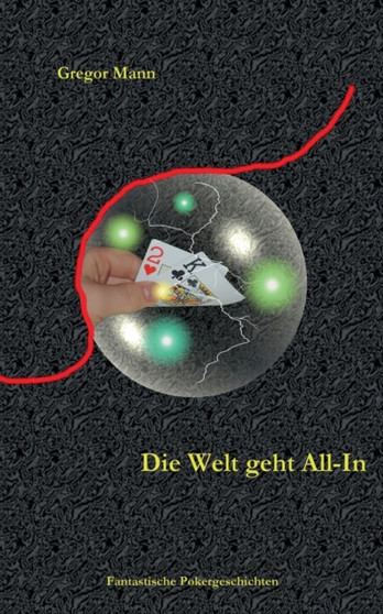 Die Welt geht All-In : Fantastische Pokergeschichten by Gregor Mann - Paperback