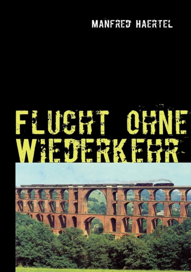 Flucht ohne Wiederkehr : Werkhof-Trilogie III by Manfred Haertel - Paperback
