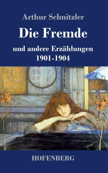 Die Fremde : und andere Erzahlungen 1901-1904 by Arthur Schnitzler - Hardback