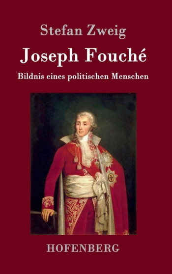 Joseph Fouche : Bildnis eines politischen Menschen by Stefan Zweig - Hardback