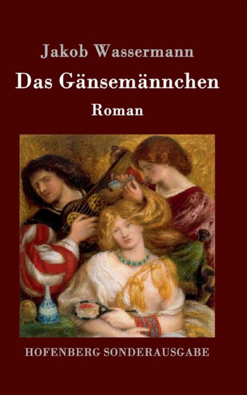 Das Gansemannchen : Roman by Jakob Wassermann - Hardback