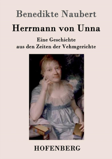 Herrmann von Unna : Eine Geschichte aus den Zeiten der Vehmgerichte by Benedikte Naubert - Paperback