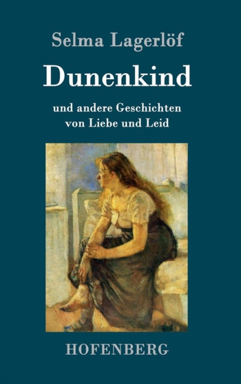 Dunenkind : und andere Geschichten von Liebe und Leid by Selma Lagerlof - Hardback