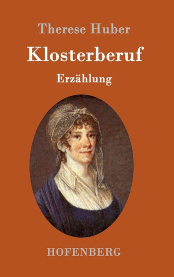 Klosterberuf : Erzahlung by Therese Huber - Hardback