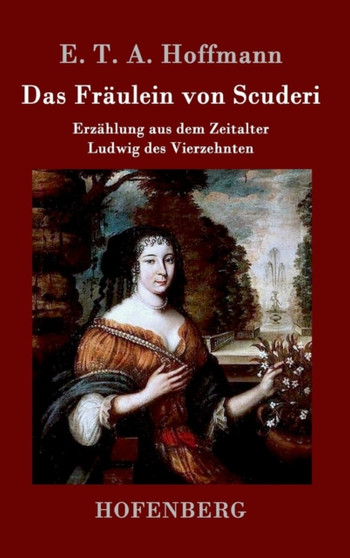 Das Fraulein von Scuderi : Erzahlung aus dem Zeitalter Ludwig des Vierzehnten by E T a Hoffmann - Hardback