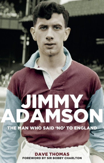 Jimmy Adamson : The Man Who Said No to England by Dave Thomas - Paperback