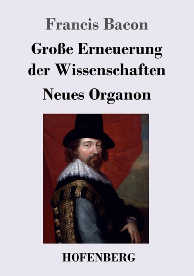 Grosse Erneuerung der Wissenschaften : Neues Organon by Francis Bacon - Paperback