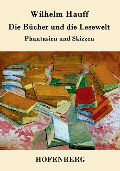 Die Bucher und die Lesewelt : Phantasien und Skizzen by Wilhelm Hauff - Paperback