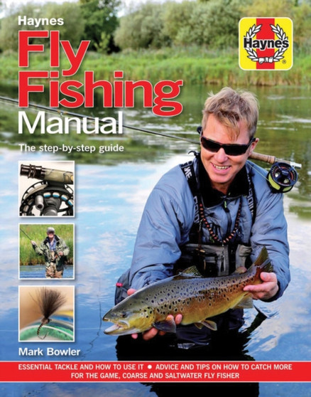 The Fly Fishing Manual : The ultimate step-by-step guide by Mark Bowler - Hardback