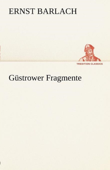 Gustrower Fragmente by Ernst Barlach - Paperback