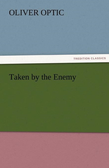 Taken by the Enemy by Professor Oliver Optic - Paperback
