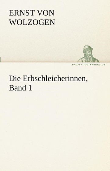 Die Erbschleicherinnen, Band 1 by Ernst Von Wolzogen - Paperback