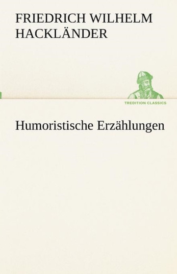 Humoristische Erzahlungen by Friedrich Wilhelm Hacklander - Paperback
