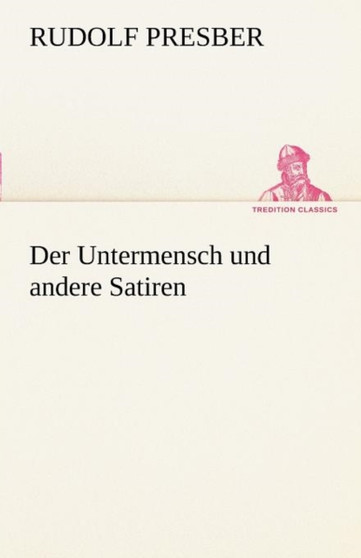 Der Untermensch Und Andere Satiren by Rudolf Presber - Paperback