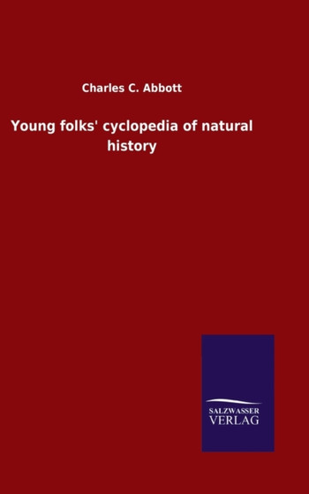 Young folks' cyclopedia of natural history by Charles C Abbott - Hardback