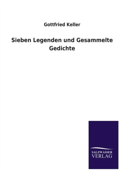Sieben Legenden Und Gesammelte Gedichte by Gottfried Keller - Paperback