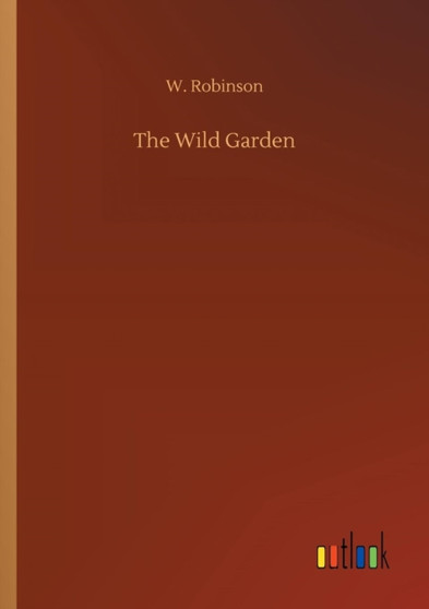 The Wild Garden by W Robinson - Paperback