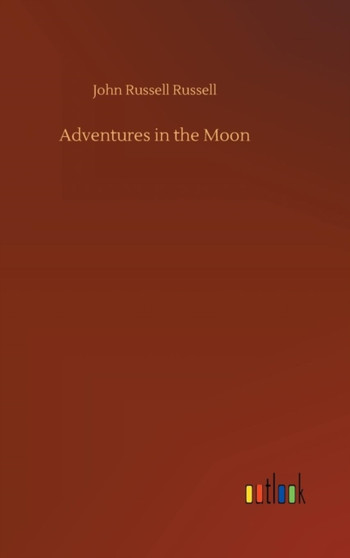 Adventures in the Moon by John Russell Russell - Hardback