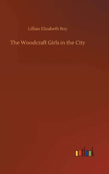 The Woodcraft Girls in the City by Lillian Elizabeth Roy - Hardback