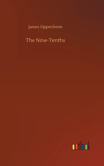 The Nine-Tenths by James Oppenheim - Hardback