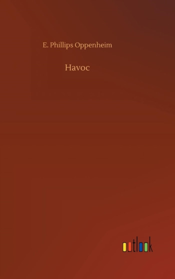 Havoc by E Phillips Oppenheim - Hardback