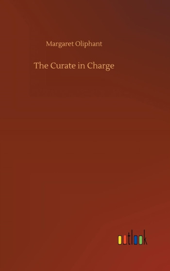 The Curate in Charge by Margaret Oliphant - Hardback