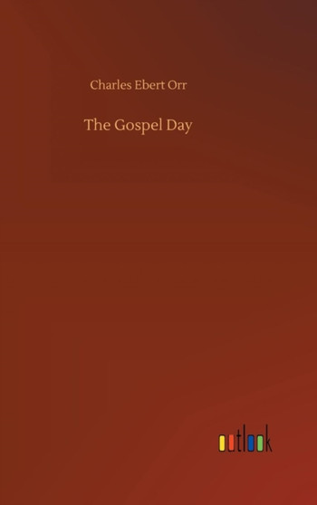 The Gospel Day by Charles Ebert Orr - Hardback