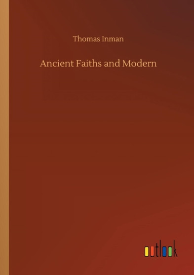 Ancient Faiths and Modern by Thomas Inman - Paperback