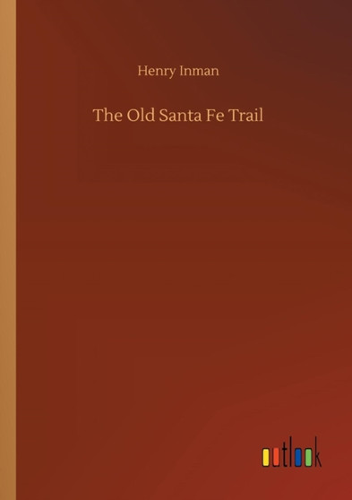 The Old Santa Fe Trail by Henry Inman - Paperback