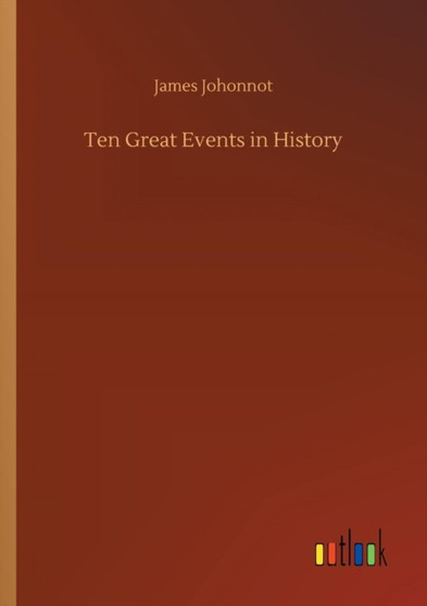 Ten Great Events in History by James Johonnot - Paperback
