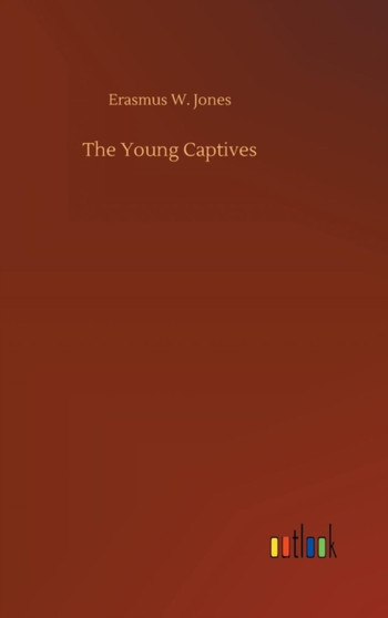 The Young Captives by Erasmus W Jones - Hardback