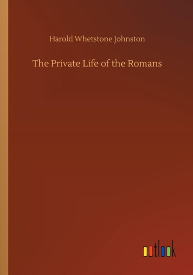 The Private Life of the Romans by Harold Whetstone Johnston - Paperback