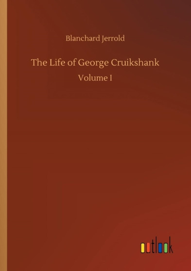 The Life of George Cruikshank by Blanchard Jerrold - Paperback