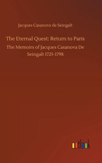 The Eternal Quest : Return to Paris by Jacques Casanova De Seingalt - Hardback