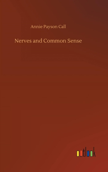 Nerves and Common Sense by Annie Payson Call - Hardback