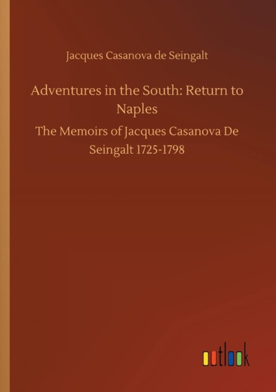 Adventures in the South : Return to Naples by Casanova de Seingalt Jacques Casanova de Seingalt - Paperback