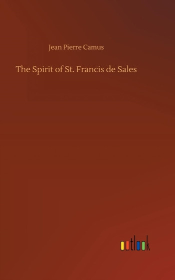The Spirit of St. Francis de Sales by Jean Pierre Camus - Hardback