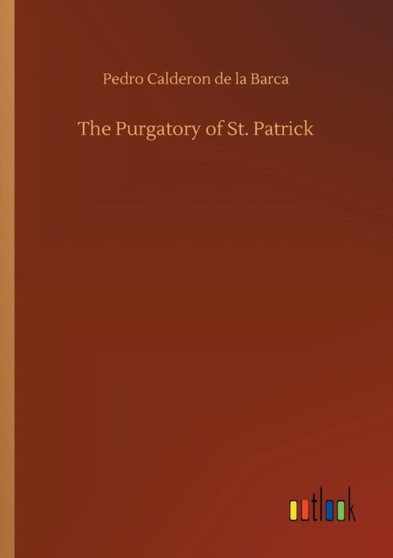 The Purgatory of St. Patrick by Pedro Calderon De La Barca - Paperback