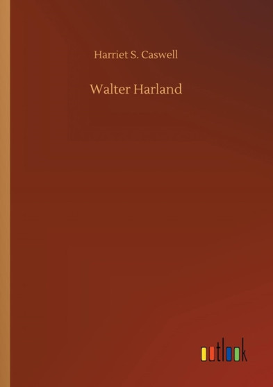 Walter Harland by Harriet S Caswell - Paperback