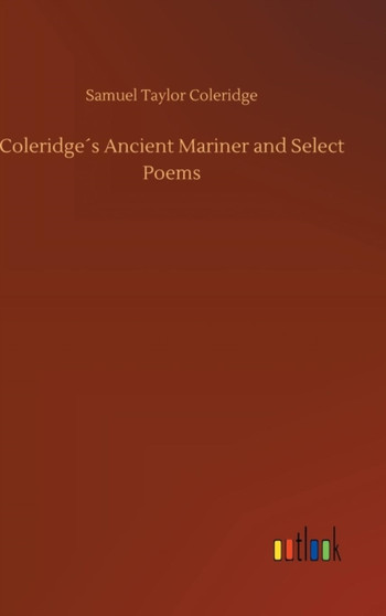 Coleridges Ancient Mariner and Select Poems by Samuel Taylor Coleridge - Hardback