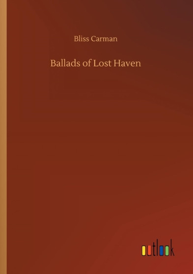 Ballads of Lost Haven by Bliss Carman - Paperback