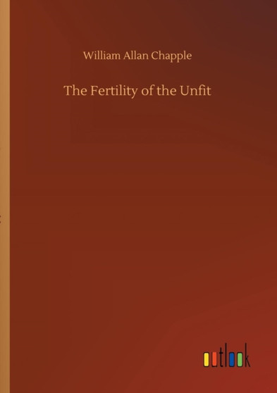 The Fertility of the Unfit by William Allan Chapple - Paperback