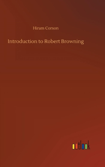 Introduction to Robert Browning by Hiram Corson - Hardback