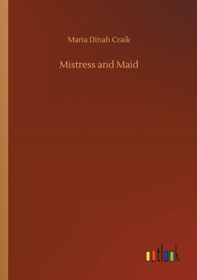 Mistress and Maid by Maria Dinah Craik - Paperback
