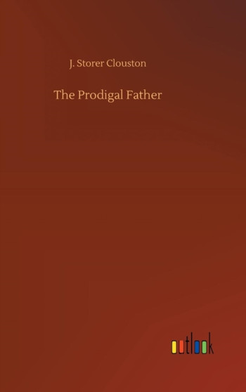 The Prodigal Father by J Storer Clouston - Hardback