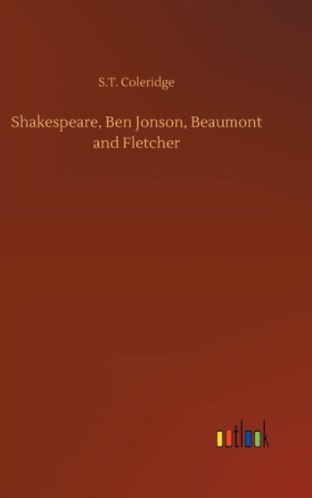 Shakespeare, Ben Jonson, Beaumont and Fletcher by Sara Coleridge - Hardback